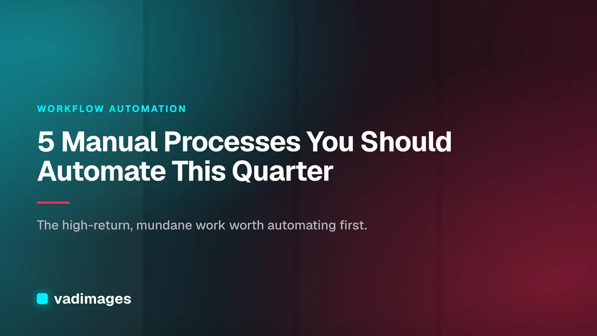 5 Manual Processes You Should Automate This Quarter