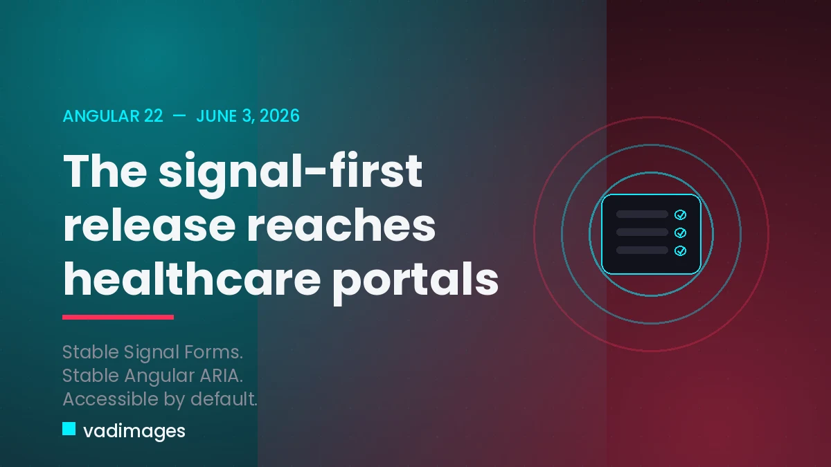 Angular 22 Lands: Signal Forms and Stable ARIA for Healthcare Patient Portals