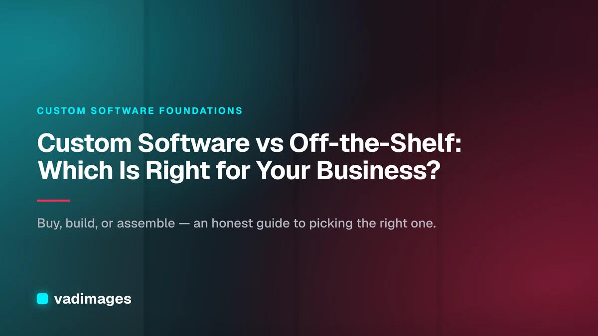 Custom Software vs Off-the-Shelf: Which Is Right for Your Business?