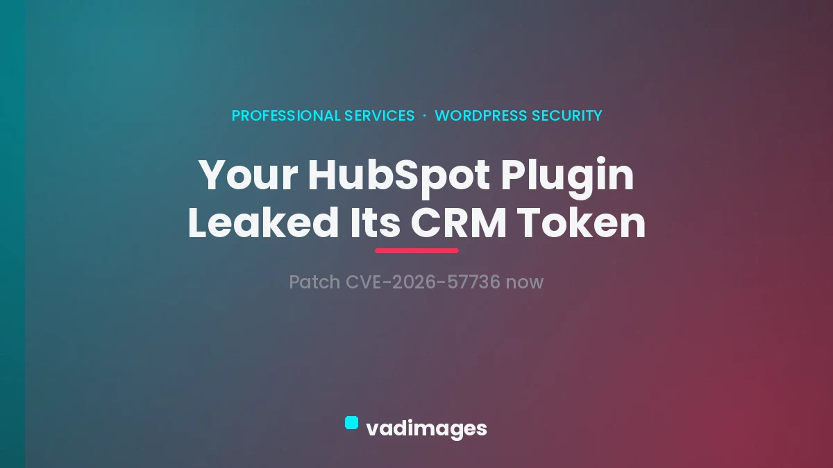 Your HubSpot WordPress Plugin May Have Leaked Its CRM Token — Patch CVE-2026-57736 Now