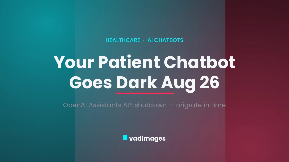 Your Patient Chatbot Goes Dark August 26 — The OpenAI Assistants API Shutdown