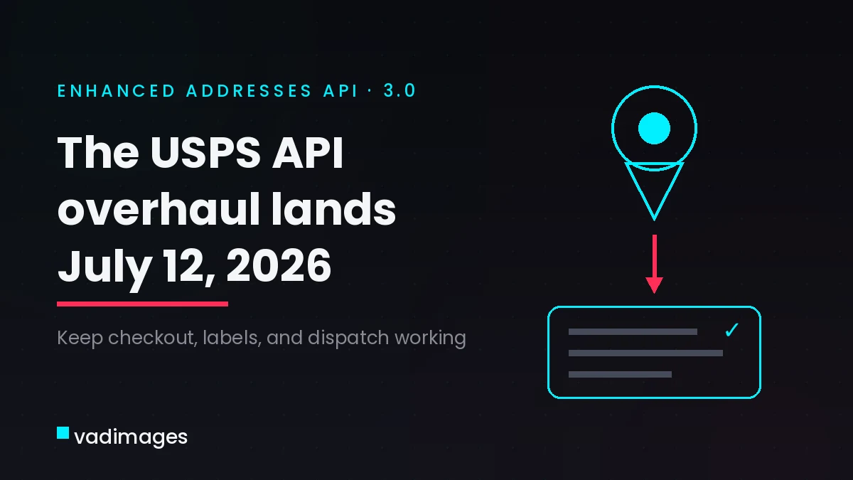 USPS Flips the Switch on Its Enhanced Addresses API July 12 — Is Your Shipping Integration Ready?