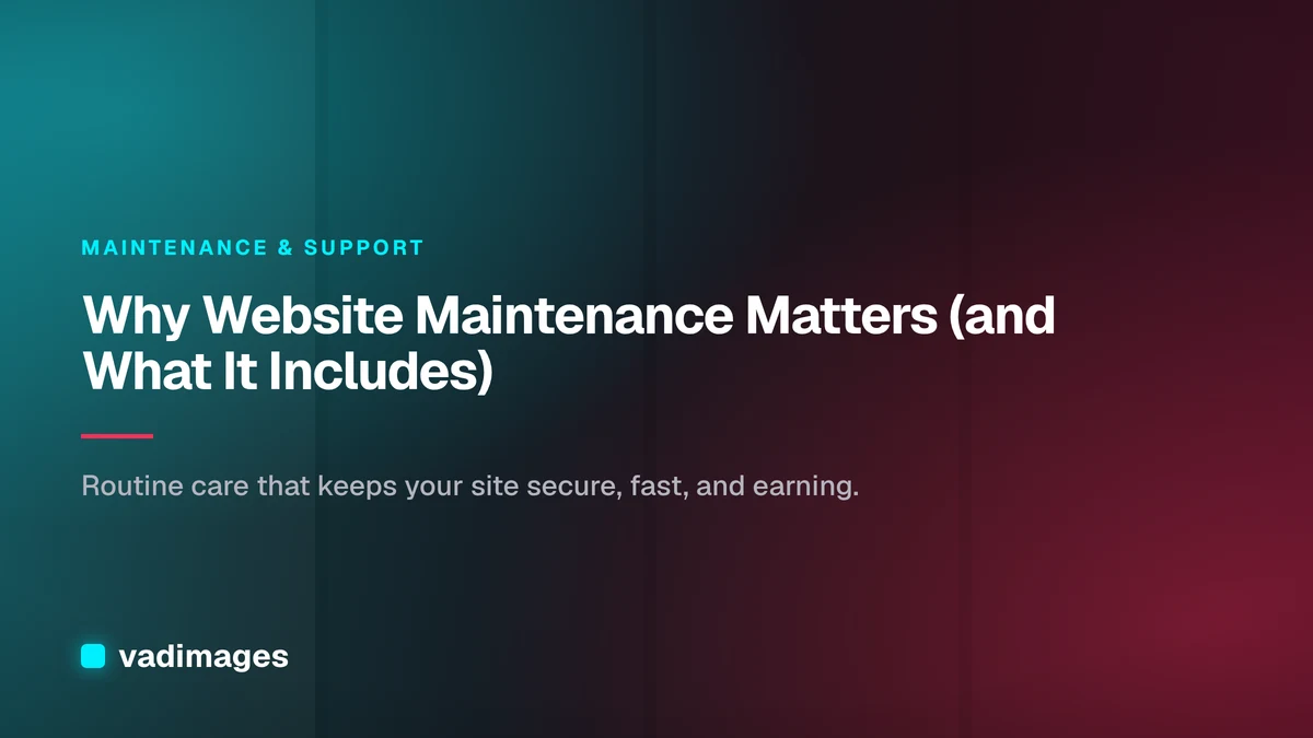 Why Website Maintenance Matters (and What It Includes)